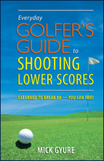 Everyday Golfer's Guide to Shooting Lower Scores